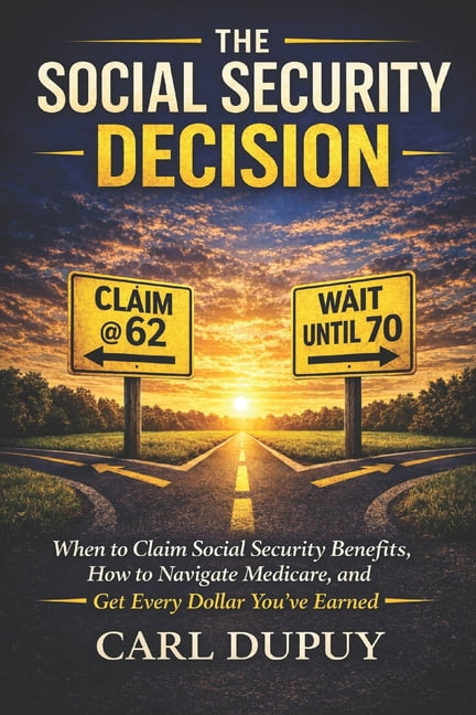 The Social Security Decision: When to Claim Social Security Benefits, How to Navigate Medicare, and Get Every Dollar You, (Paperback)