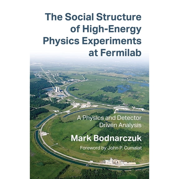 The Social Structure of High-Energy Physics Experiments at Fermilab: A Physics and Detector Driven Analysis, (Paperback)