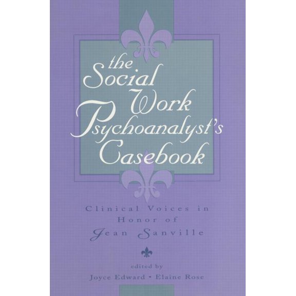 The Social Work Psychoanalyst's Casebook: Clinical Voices in Honor of Jean Sanville, (Paperback)