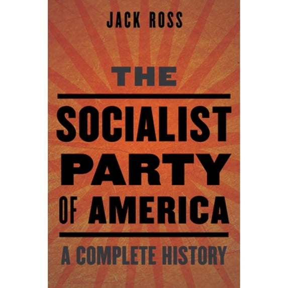 Pre-Owned The Socialist Party of America : A Complete History (Hardcover) 9781612344904