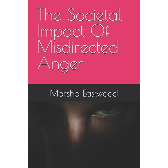 The Societal Impact Of Misdirected Anger, (Paperback)
