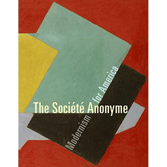 Pre-Owned The Socit Anonyme: Modernism for America, 9780300109214, 0300109210, Hardcover, First Edition edition