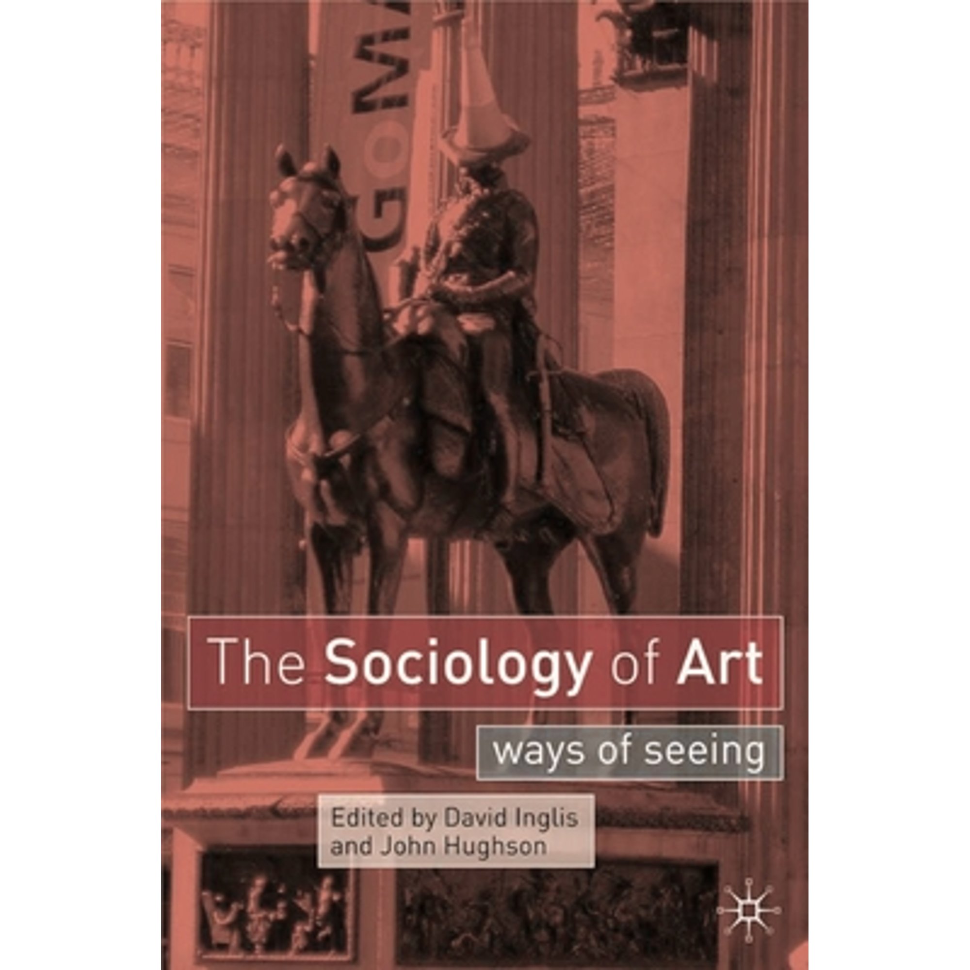 Pre-Owned The Sociology of Art: Ways of Seeing (Hardcover 9780333962664) by David Inglis, John ...