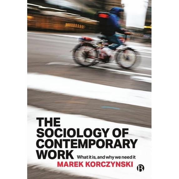 The Sociology of Contemporary Work: What It Is, and Why We Need It, (Paperback)