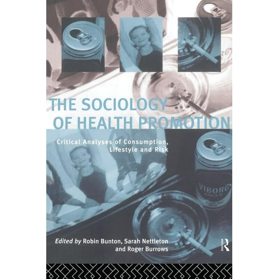 The Sociology of Health Promotion: Critical Analyses of Consumption, Lifestyle and Risk, (Paperback)