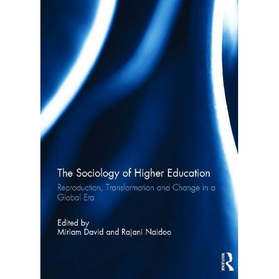 The Sociology of Higher Education: Reproduction, Transformation and Change in a Global Era, (Hardcover)