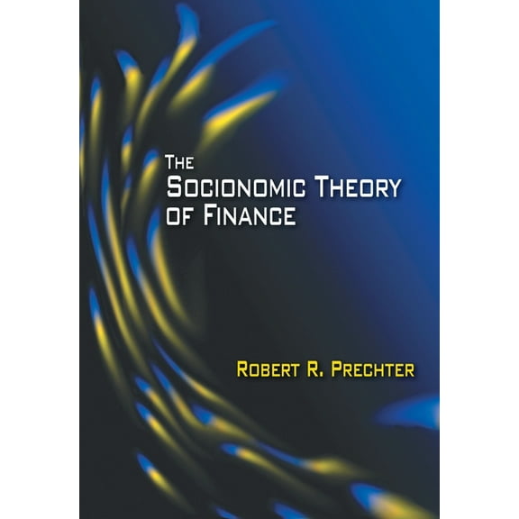 The Socionomic Theory of Finance, (Hardcover)