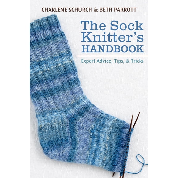The Sock Knitter's Handbook: Expert Advice, Tips, & Tricks