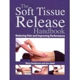 thumbnail image 1 of The Soft Tissue Release Handbook : Reducing Pain and Improving Performance (Paperback), 1 of 1