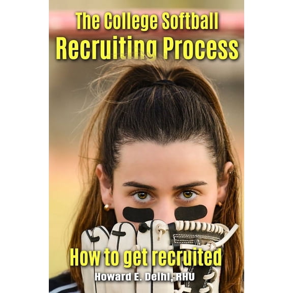 The Softball Recruiting Process - How to get recruited, (Paperback)