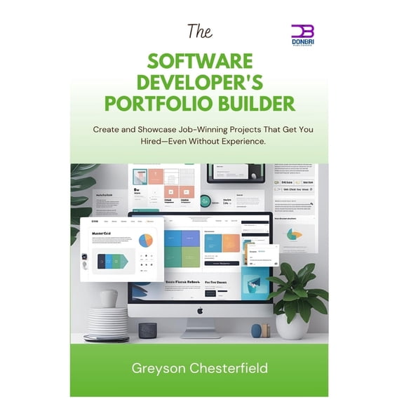 The Software Developer's Portfolio Builder: Create and Showcase Job-Winning Projects That Get You Hired-Even Withou, (Paperback)