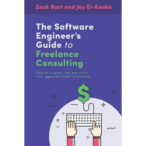 The Software Engineer's Guide to Freelance Consulting: The new book that encompasses finding and maintaining clients as , (Paperback)