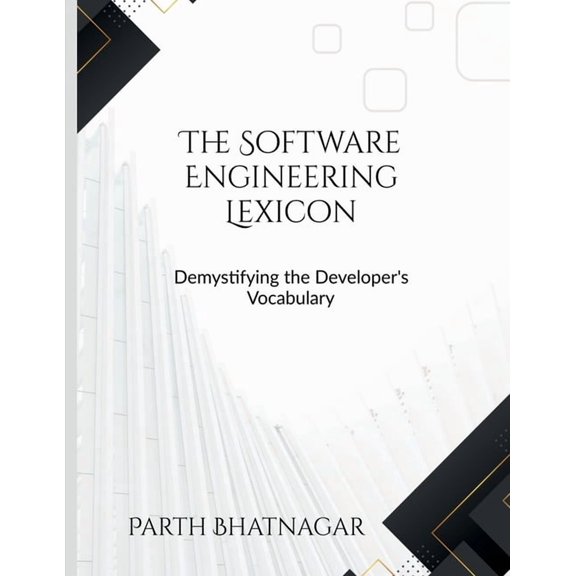 The Software Engineering Lexicon: Demystifying the Developer's Vocabulary, (Paperback)