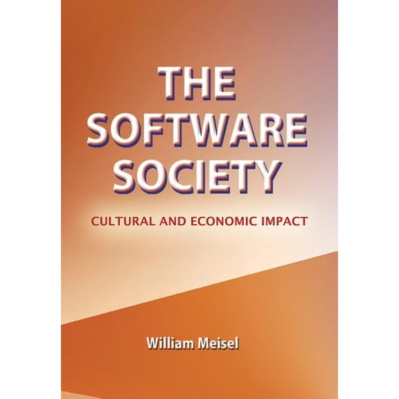 The Software Society: Cultural and Economic Impact (Hardcover) by William Meisel