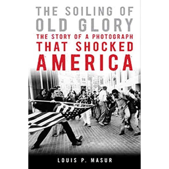 Pre-Owned The Soiling of Old Glory: The Story of a Photograph That Shocked America Hardcover