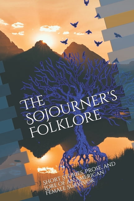 The Sojourners Folklore: Short Stories, Prose, and Lore of an American Female Survivor (Paperback) by Destiny Fay Carlton
