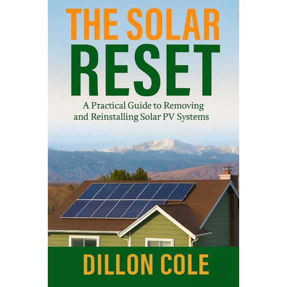 The Solar Reset: A Practical Guide to Removing and Reinstalling Solar PV Systems, (Paperback)