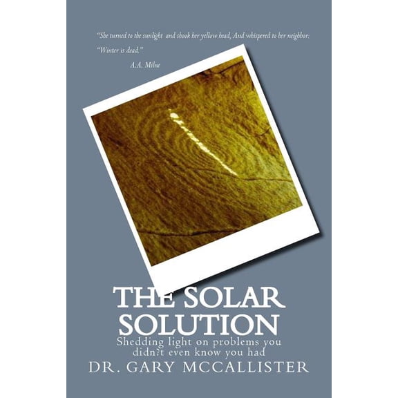 The Solar Solution: Shedding light on problems you didn?t even know you had Paperback 1537648403 9781537648408 Dr. Gary Loren McCallister