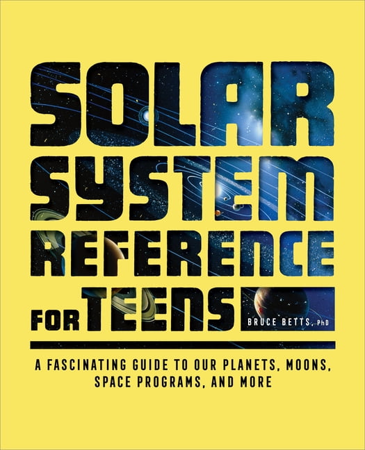 The Solar System Reference for Teens: A Fascinating Guide to Our Planets, Moons, Space Programs, and More, (Paperback)