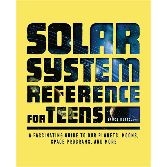 The Solar System Reference for Teens: A Fascinating Guide to Our Planets, Moons, Space Programs, and More, (Paperback)