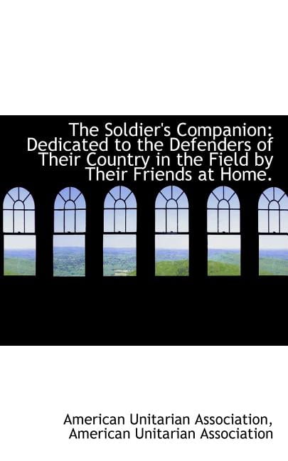 The Soldier's Companion : Dedicated to the Defenders of Their Country in the Field by Their Friends a (Paperback)