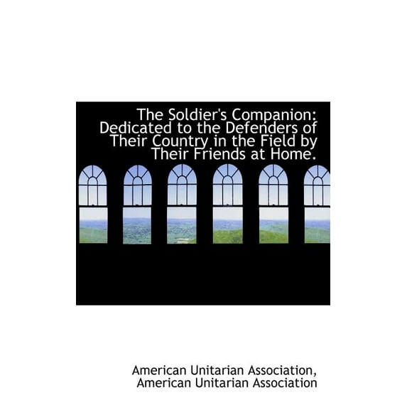 The Soldier's Companion : Dedicated to the Defenders of Their Country in the Field by Their Friends a (Paperback)