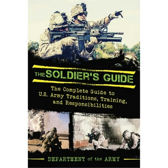 Pre-Owned The Soldier's Guide: The Complete Guide to US Army Traditions, Training, Duties, and Responsibilities (Paperback) 1634505263 9781634505260