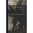 thumbnail image 1 of The Soldier's Story: A Personal Narrative of the Life, Army Experiences and Marvelous Sufferings Since the war of Samuel, (Hardcover), 1 of 5