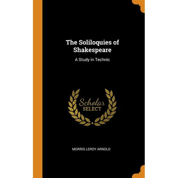 The Soliloquies of Shakespeare: A Study in Technic Hardcover 0344287661 9780344287664 Morris Leroy Arnold