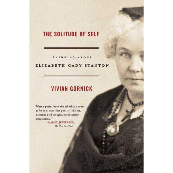 The Solitude of Self: Thinking about Elizabeth Cady Stanton, (Paperback)