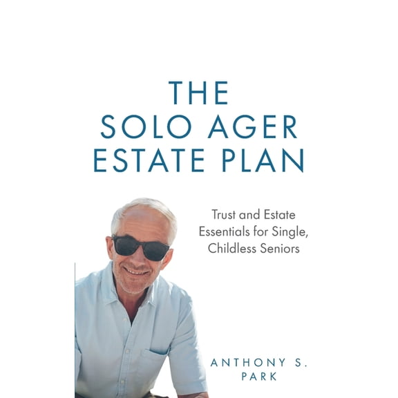 The Solo Ager Estate Plan: Trust and Estate Essentials for Single, Childless Seniors, (Paperback)