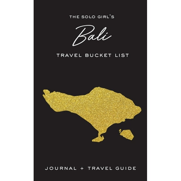 The Solo Girl's Bali Travel Bucket List - Journal and Travel Guide, (Hardcover)