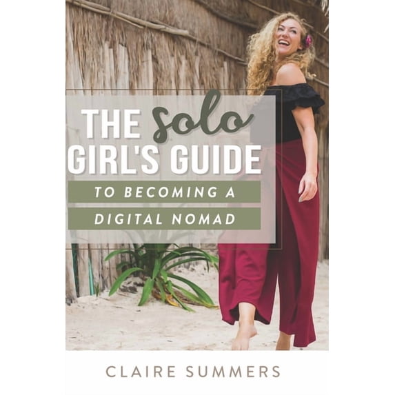 The Solo Girl's Guide to Becoming a Digital Nomad, (Paperback)