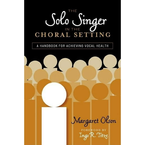 Solo Singer in the Choral Setting: A Handbook for Achieving Vocal Health, (Paperback)