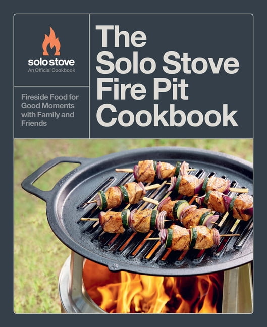 The Solo Stove Fire Pit Cookbook: Fireside Food for Good Moments with Family and Friends, (Hardcover)