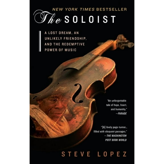 The Soloist: A Lost Dream, an Unlikely Friendship, and the Redemptive Power of Music, (Paperback)