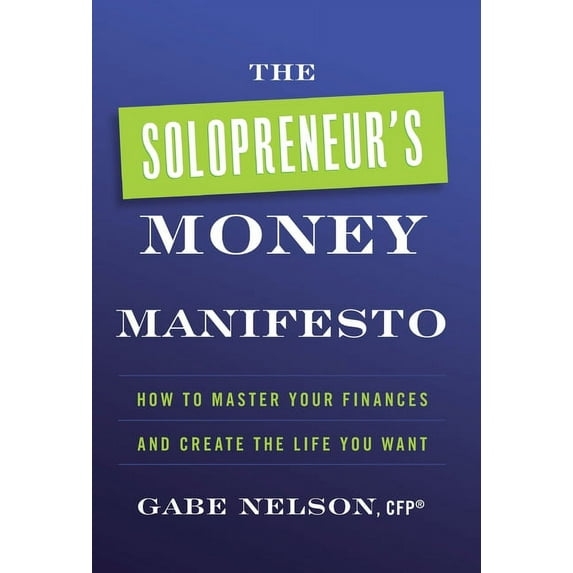The Solopreneur's Money Manifesto: How to Master Your Finances and Create the Life You Want, (Hardcover)