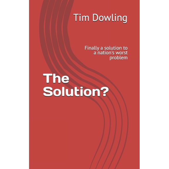The Solution?: Finally a solution to a nation's worst problem, (Paperback)
