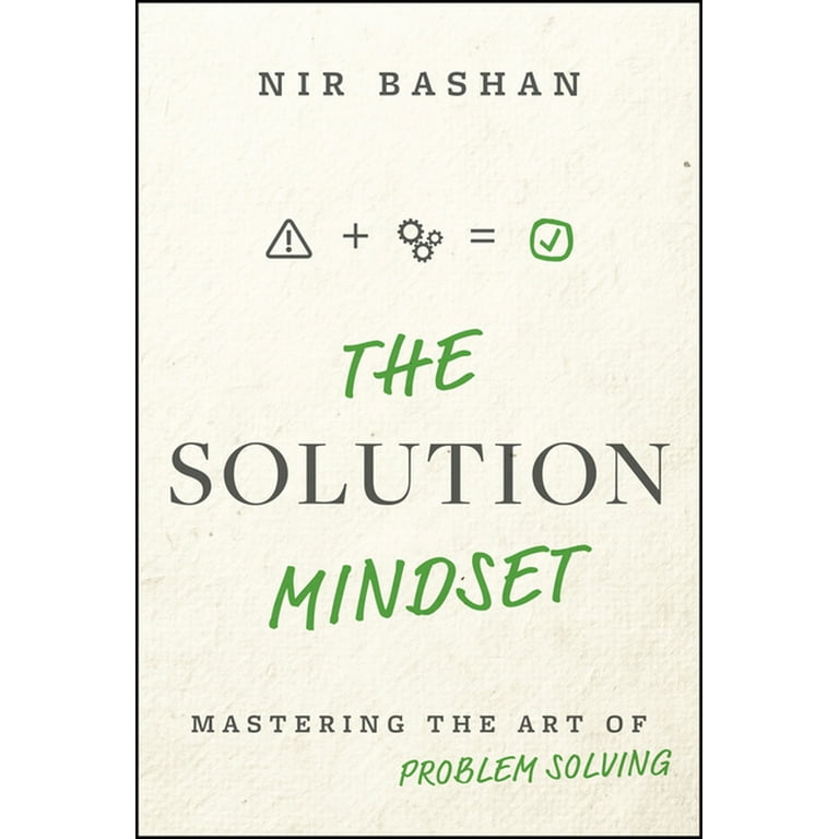 The Solution Mindset: Mastering the Art of Problem Solving