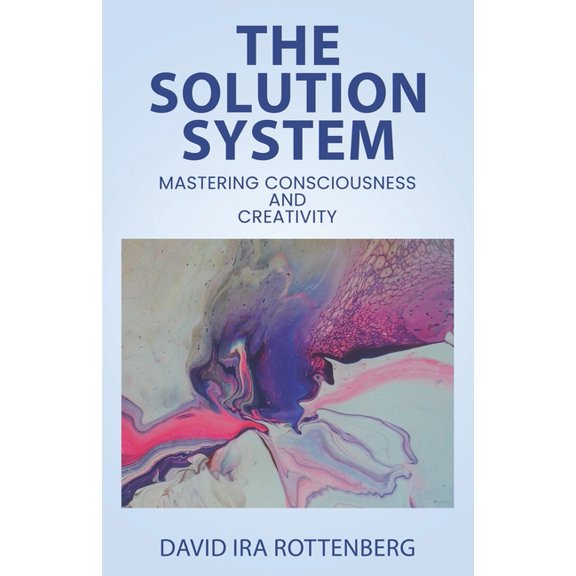 The Solution System: Mastering Consciousness and Creativity, (Paperback)