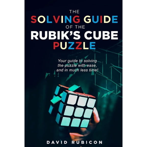 The Solving Guide of the Rubik's Cube Puzzle: Your guide to solving the puzzle with ease and in much less time, (Paperback)