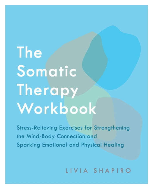The Somatic Therapy Workbook: A Guide to Healing Trauma (Paperback ...