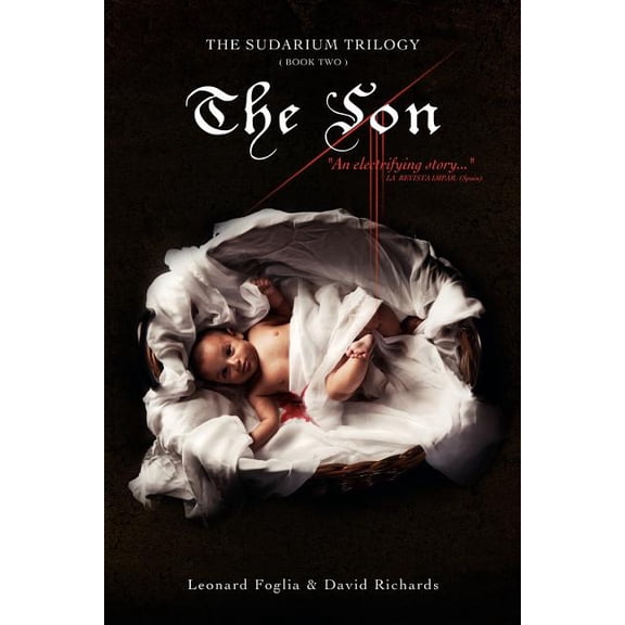 The Son, The Sudarium Trilogy - Book Two: The Sudarium Trilogy - Book Two Paperback 1463692714 9781463692711 Leonard Foglia, David Richards
