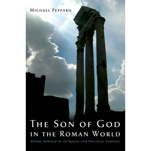 The Son of God in the Roman World: Divine Sonship in Its Social and Political Context, (Paperback)