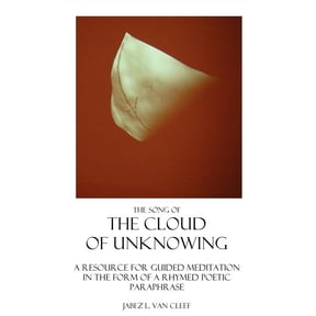 Christian Ascetics and Mystics in Verse The Song Of The Cloud Of Unknowing: A Manual In Verse For Teaching The Contemplative Life, And A Help For Guided Meditat, Book 5, (Paperback)
