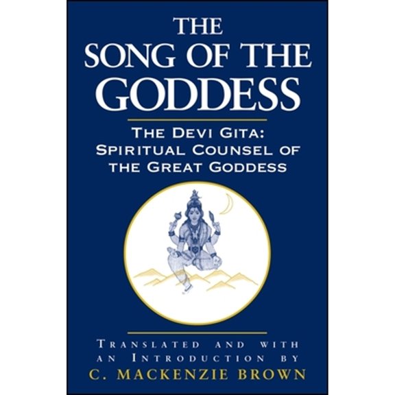 Pre-Owned The Song of the Goddess: The Devi Gita: Spiritual Counsel of the Great Goddess (Paperback) 0791453944 9780791453940