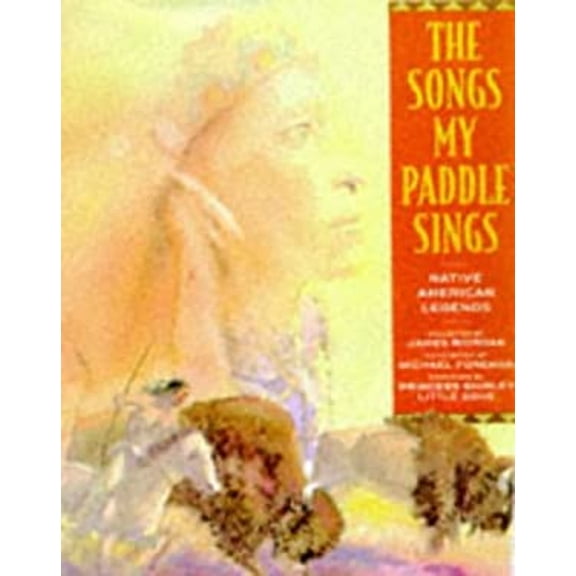 Pre-Owned The Songs My Paddle Sings: Native American Legends (Paperback) 1862050767 9781862050761
