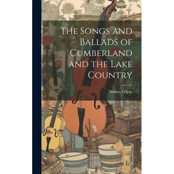The Songs and Ballads of Cumberland and the Lake Country (Hardcover)