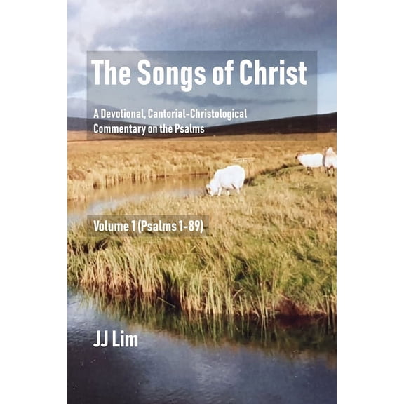 The Songs of Christ: A Devotional, Cantorial-Christological Commentary of the Psalms, Volume 1: Psalms 1-89 (Paperback)