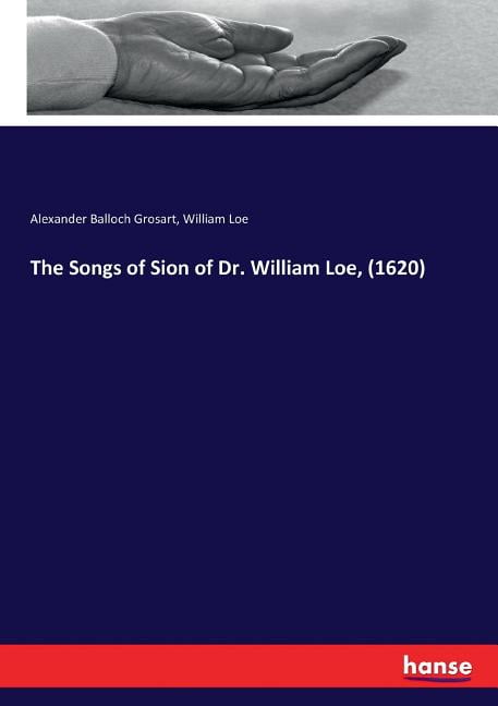 The Songs of Sion of Dr. William Loe, 1620 Paperback 3337007864 9783337007867 Alexander Balloch Grosart, William Loe